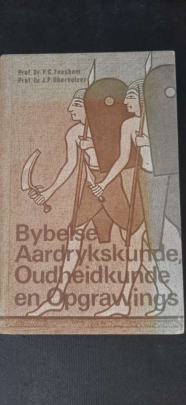 Bybelse Aardrykskunde, Oudheidkunde en Opgrawings - Prof. Dr. F.C. Fensham, Prof. Dr. J.P. Oberholze