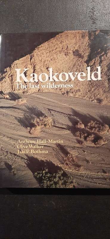 Kaokoveld - The Last Wilderness by Anthony Hall-Martin, Clive Walker, J. du P. Bothma