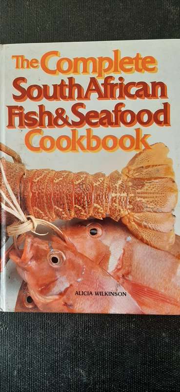 The Complete South African Fish & Seafood Cookbook by Alicia Wilkinson