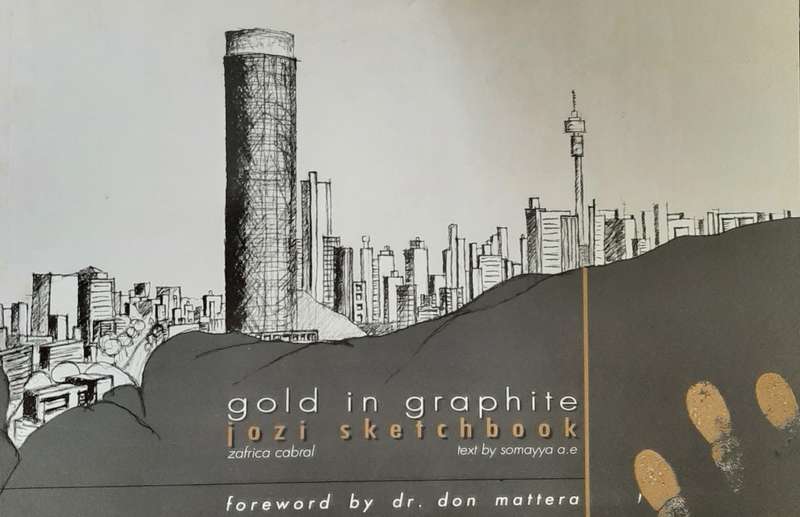 Gold in Graphite Jozi sketchbook by Zafrica Cabral, text by A.E. Somayya