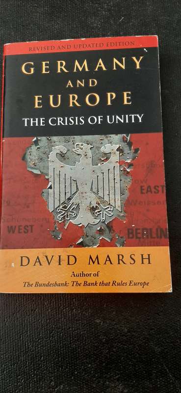Germany and Europe - The crisis of unity by David Marsh