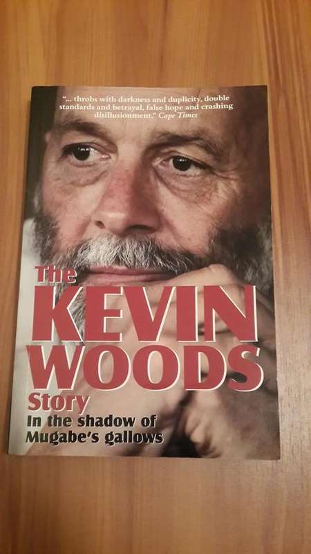 The Kevin Woods Story. In the shadow of Mugabe`s gallows. Kevin Woods