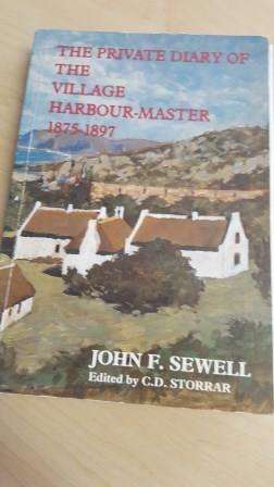 The private diary of the village harbour-master 1875 - 1897, John F Sewell, edited by CD Storrar.