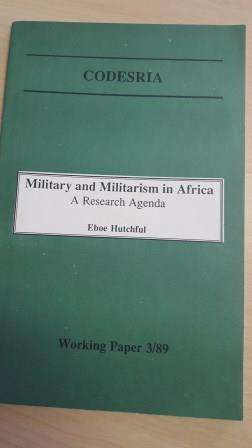 Military and militarism in Africa: A research agenda. Eboe Hutchful.