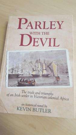 Parley with the Devil, the story of an Irish settler in Victorian colonial Africa. Kevin Butler.