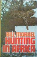 Hunting in Africa. Bill Morkel.