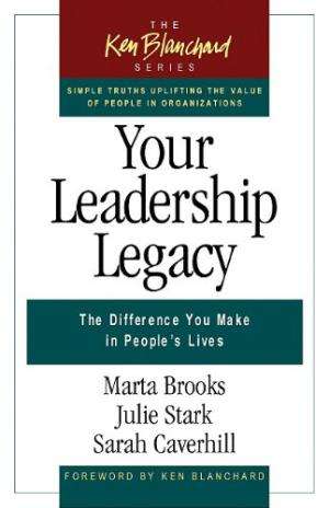 Your Leadership Legacy: The Difference You Make in People`s Lives (Ken Blanchard) Marta Brooks, Sara