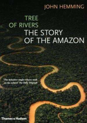 Tree of Rivers: The Story of the Amazon.  Hemming, John