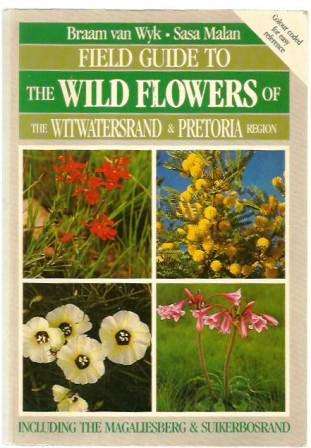 Field Guide to the Wild Flowers of the Witwatersrand & Pretoria Region by Braam van Wyk