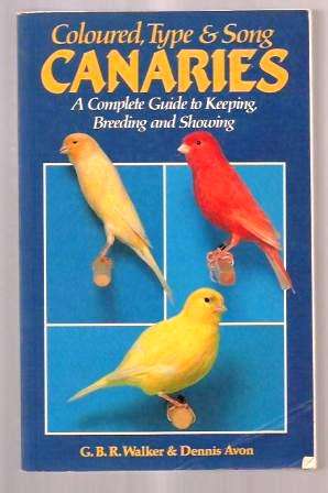 Coloured, Type and Song Canaries by G.B.R. Walker and Dennis Avon