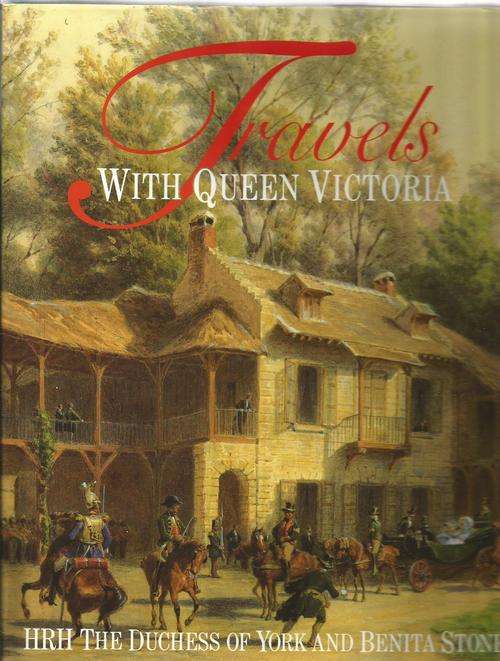 Travels with Queen Victoria by HRH The Duchess of York (SIGNED) & Benita Stoney