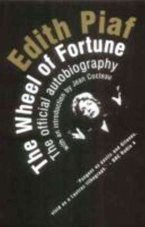 Edith Piaf - The Wheels of Fortune - the official autobiography