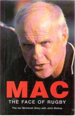 Sport Autobiography - Mac-The Face of Rugby by Ian McIntosh with John Bishop