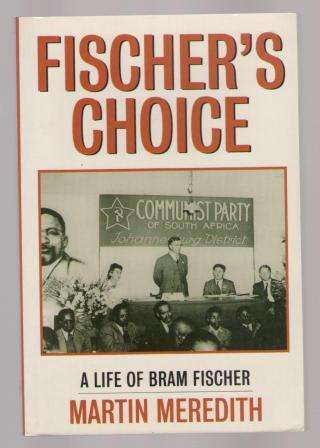 Fischer's Choice - A life of Bram Fischer by Martin Meredith