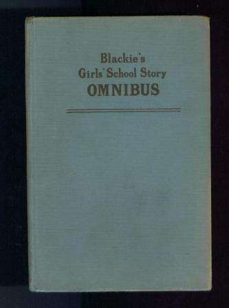 BOOKS STARTING AT R10! ONE WEEK ONLY!  Old book - Blackie's Girls' School Story Omnibus