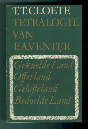 Tetralogie van F.A. Venter: Geknelde Land, Offerland, Gelofteland en Bedoelde Land deur TT Cloete