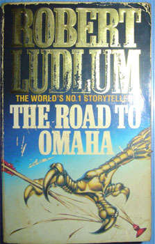 THE ROAD TO OMAHA by Robert Ludlum - Softcover, 1993, Grafton, 637pgs
