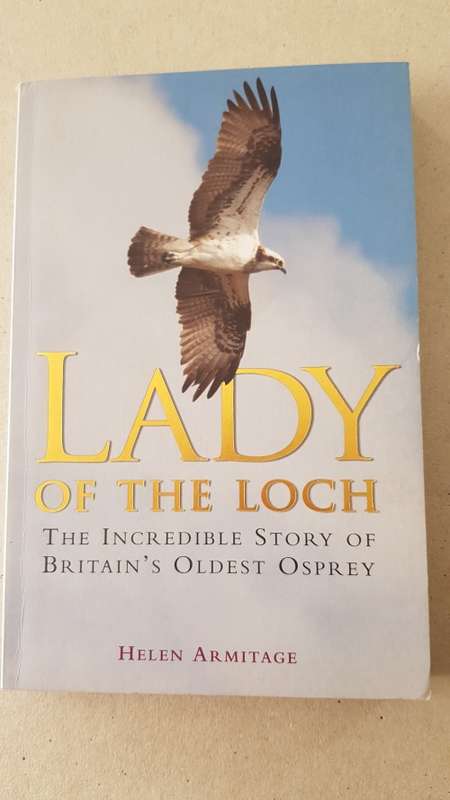 Lady of the Loch  Helen Armitage. The Incredible story of Britains oldest Osprey.