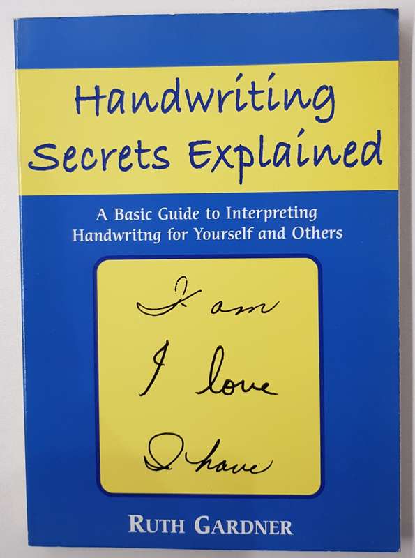 Handwriting Secrets Explained  Ruth Gardner. A basic Guide to Interpreting Handwriting