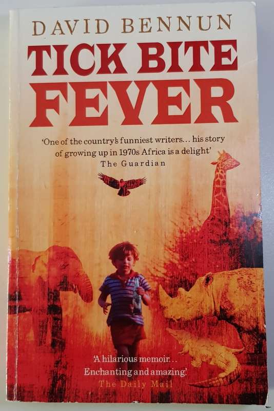 Tick Bite Fever  David Bennun.  Growing up in 1970s Africa.