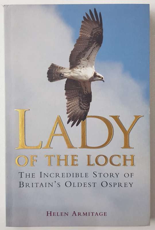 Lady of the Loch  Helen Armitage. The Incredible story of Britains oldest Osprey.