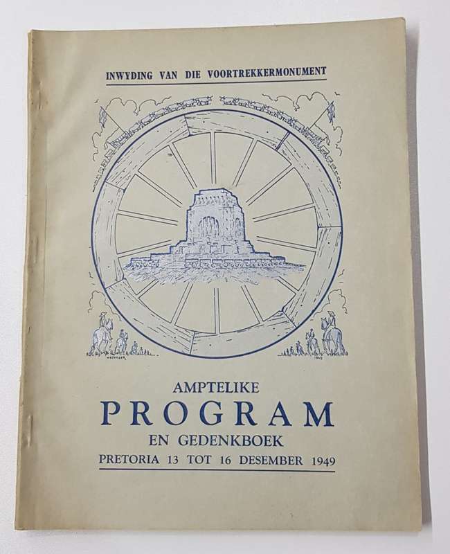 Inwyding van Die Voortrekkermonument. Amptelike Program en Gedenkboek Pretoria 13-16 Desember 1949