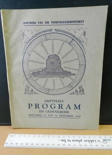 Inwyding van Die Voortrekkermonument. Amptelike Program en Gedenkboek Pretoria 13-16 Desember 1949