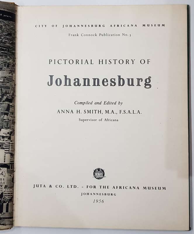 Pictorial History of Johannesburg  Compiled and edited by: Anna H. Smith, M.A., F.S.A.L.A.