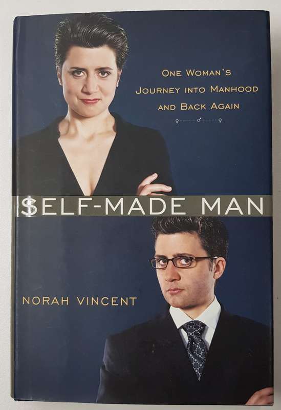 Self-Made Man  Norah Vincent.  A Journalists provocative, spellbinding account
