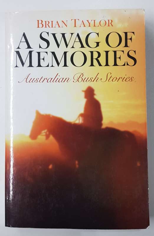 A Swag of Memories  Australian Bush Stories by Brian Taylor.