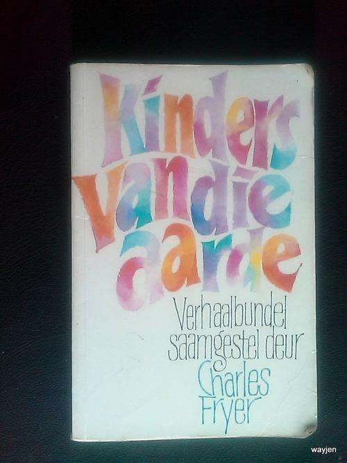 KINDERS VAN DIE AARDE. VERHAALBUNDEL SAAMGESTEL DEUR CHARLES FRYER. SOFT COVER AFRIKAANS STORY BOOK.