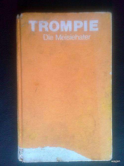 TROMPIE. DIE MEISIEHATER. HARD COVER. EX LIBRARY BOOK. 85 PAGES. DAMAGED AND WORN.