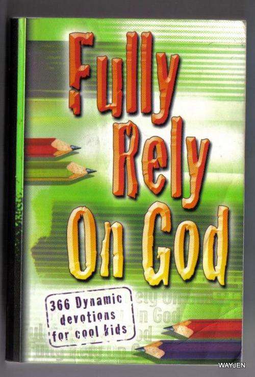 FULLY RELY ON GOD, 366 DYNAMIC DEVOTIONS FOR COOL KIDS.