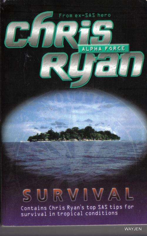 CHRIS RYAN ALPHA FORCE. SURVIVAL. SAS TIPS FOR SURVIVAL ON A TROPICAL ISLAND. SOFT COVER.