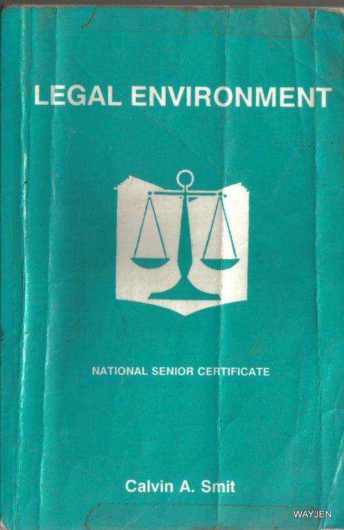 LEGAL ENVIRONMENT. NATIONAL SENIOR CERTIFICATE. CALVIN A. SMIT. BOOK IS DAMAGED.