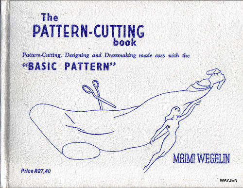 THE PATTERN-CUTTING BOOK. PATTER-CUTTING,DESIGNING AND DRESSMAKING MADE EASY WITH THE BASIC PATTERN