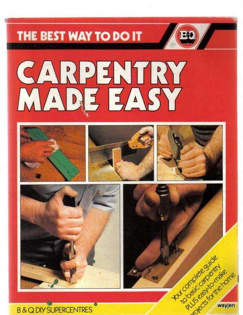 CARPENTRY MADE EASY B & Q DIY SUPER CENTRES MAGAZINE. 64 PAGES. SOME WEAR & TEAR.