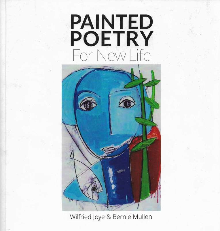 PAINTED POETRY FOR NEW LIFE [PAPERBACK] ~ WILFRIED JOYE and BERNIE MULLEN