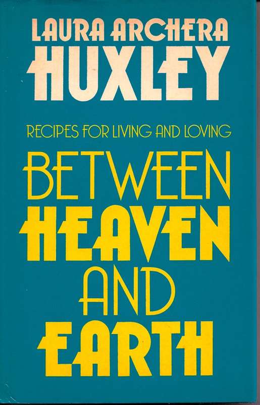 BETWEEN HEAVEN AND EARTH (RECIPES FOR LIVING AND LOVING) [HARDCOVER & SLEEVE] ~ LAURA ARCHERA HUXLEY