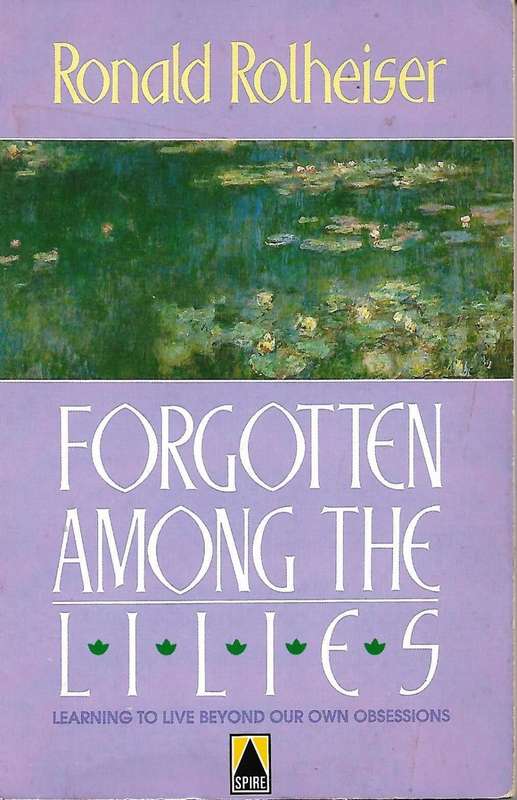 FORGOTTEN AMONG THE LILIES [PAPERBACK] ~ RONALD ROLHEISER