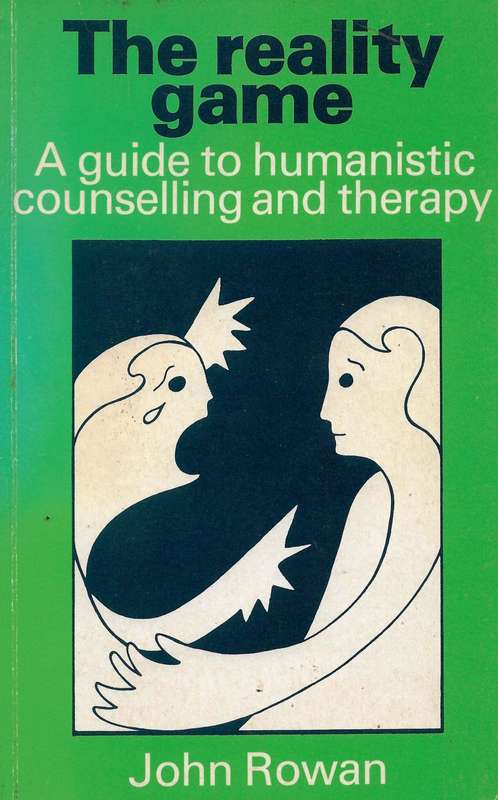 THE REALITY GAME: A Guide to Humanistic Counselling and Therapy [Paperback] ~ John Rowan