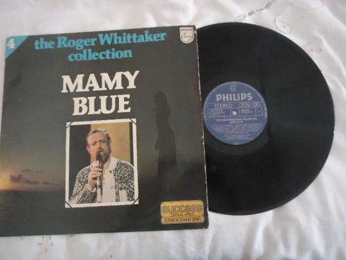 THE ROGER WHITTAKER COLLECTION NO 4- "MAMY BLUE" 1979 PHILIPS STEREO LP IN V/GOOD CONDITION