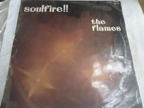 THE FLAMES "SOUL FIRE" RAVE STEREO LP- DELIVERY VIA COURIER @R 62.70 -5 KGS