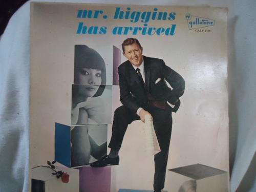 "MR HIGGINS HAS ARRIVED" GALLOTONE LONG PLAY LP IN V/GOOD CONDITION