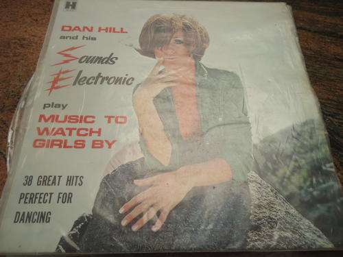 DAN HILL & HIS SOUNDS ELECTRONIC PLAY MUSIC TO WATCH THE GIRLS GO BYE" 1971 HARMONY LP -3RD COVER