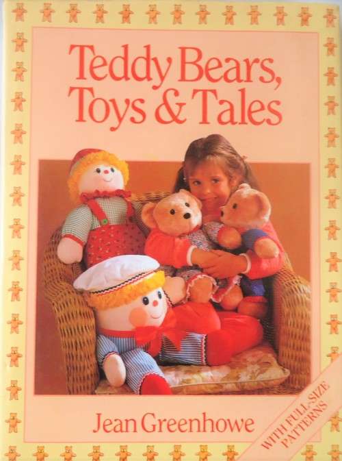 TEDDY BEARS, TOYS AND TALES BY JEAN GREENHOWE WITH FULL SIZE PATTERNS-128 A4 PAGES HARD COVER+JACKET