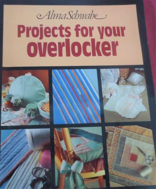 PROJECTS FOR YOUR OVERLOCKER - ALMA SCHWABE - 88 PAGES A4 SIZE SOFT COVER