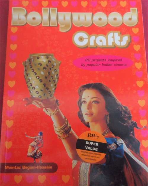 BOLLYWOOD CRAFTS- 20 PROJECTS INSPIRED BY INDIAN CINEMA-MOMTAZ BEGUM-HOSSAIN-164 PAGE SOFTCOVER