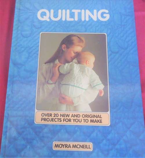 QUILTING - OVER 20 NEW & ORIGINAL PROJECTS-MOYRA McNEILL- 84 A4 PAGES HARDCOVER WITH PATTERNS
