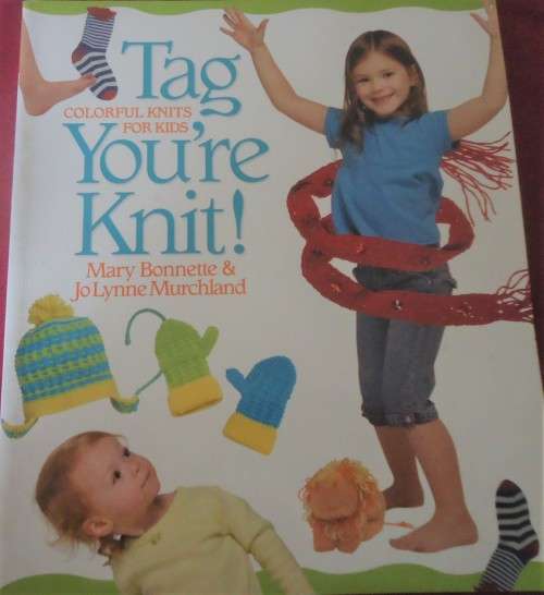 TAG - YOU'RE KNIT! - COLOURFUL KNITS FOR KIDS-MARY BONNETTE & JO LYNNE MURCHLAND 116 PAGES SOFTCOVER